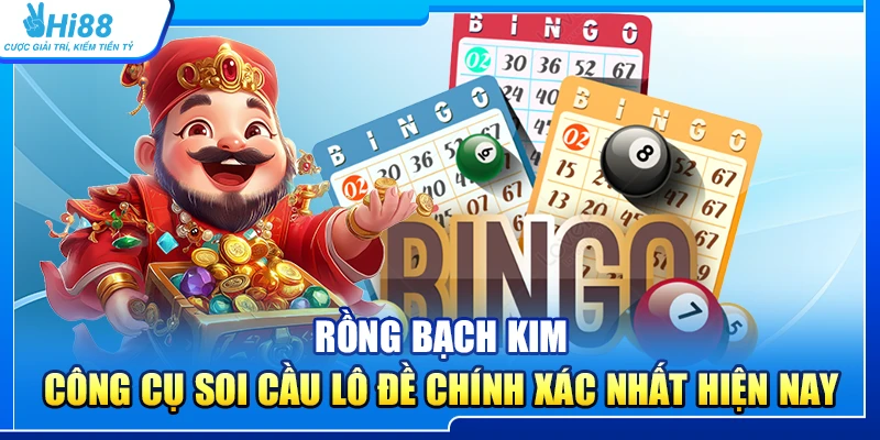 42.rong bach kim – cong cu soi cau lo de chinh xac nhat hien nay 1
